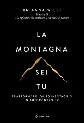 La montagna sei tu. Trasformare l'autosabotaggio in autocontrollo - Brianna Wiest - Libro Sonzogno 2023, Varia | Libraccio.it