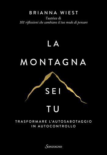 La montagna sei tu. Trasformare l'autosabotaggio in autocontrollo - Brianna Wiest - Libro Sonzogno 2023, Varia | Libraccio.it