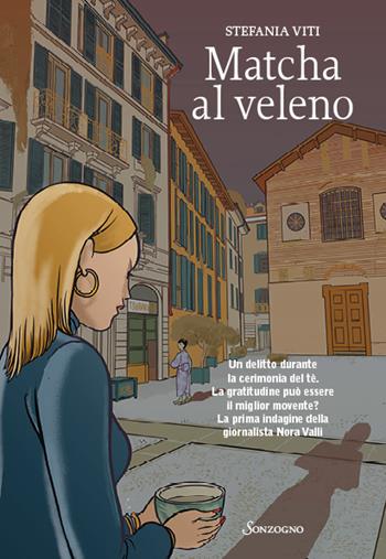 Matcha al veleno - Stefania Viti - Libro Sonzogno 2023, Romanzi | Libraccio.it