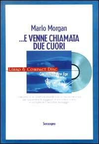 ... E venne chiamata Due Cuori. Con CD - Marlo Morgan - Libro Sonzogno 1998, Romanzi | Libraccio.it