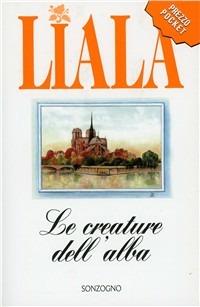 Le creature dell'alba - Liala - Libro Sonzogno 1997, Liala bestsellers | Libraccio.it