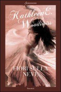 Fiori sulla neve - Kathleen E. Woodiwiss - Libro Sonzogno 1998, Bestseller | Libraccio.it