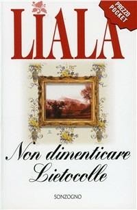 Non dimenticare Lietocolle - Liala - Libro Sonzogno 1998, Liala bestsellers | Libraccio.it