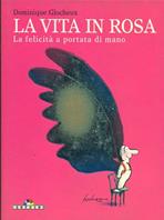 La vita in rosa - Dominique Glocheux - Libro Sonzogno 1998, Gli arcobaleni | Libraccio.it