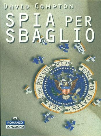 Spia per sbaglio - David G. Compton - Libro Sonzogno, Romanzi | Libraccio.it