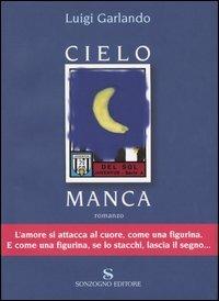 Cielo manca - Luigi Garlando - Libro Sonzogno 2004, Romanzi | Libraccio.it