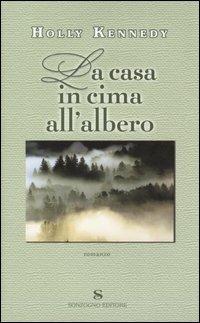 La casa in cima all'albero - Holly Kennedy - Libro Sonzogno 2004, Romanzi | Libraccio.it