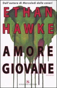 L' amore giovane - Ethan Hawke - Libro Sonzogno 2004, Romanzi | Libraccio.it