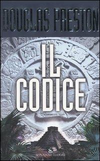 Il Codice - Douglas Preston - Libro Sonzogno 2004, Romanzi | Libraccio.it