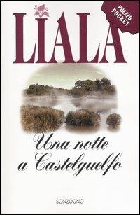 Una notte a Castelguelfo - Liala - Libro Sonzogno 2004, Liala bestsellers | Libraccio.it