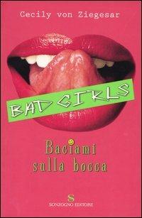 Baciami sulla bocca. Bad girls - Cecily Von Ziegesar - Libro Sonzogno 2004, Romanzi | Libraccio.it
