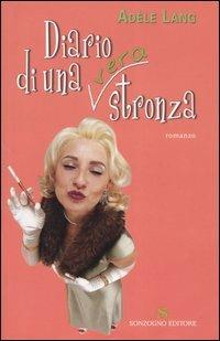 Diario di una (vera) stronza - Adèle Lang - Libro Sonzogno 2004, Romanzi | Libraccio.it