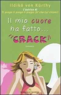Il mio cuore ha fatto... «crack» - Ildikó von Kürthy - Libro Sonzogno 2004, Romanzi | Libraccio.it