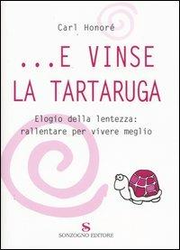 ...E vinse la tartaruga. Elogio della lentezza: rallentare per vivere meglio - Carl Honoré - Libro Sonzogno 2004 | Libraccio.it