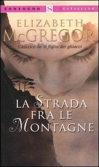 La strada fra le montagne - Elizabeth McGregor - Libro Sonzogno 2004, Bestseller | Libraccio.it