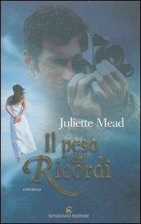 Il peso dei ricordi - Juliette Mead - Libro Sonzogno 2004, Romanzi | Libraccio.it