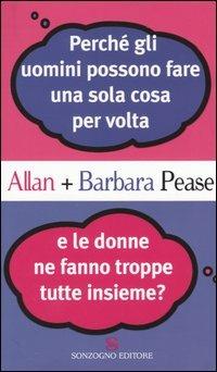 Perché gli uomini possono fare una sola cosa per volta e le donne ne fanno troppe tutte insieme? - Allan Pease, Barbara Pease - Libro Sonzogno 2004 | Libraccio.it