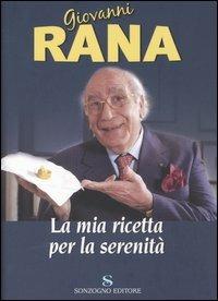 La mia ricetta per la serenità - Giovanni Rana - Libro Sonzogno 2004 | Libraccio.it