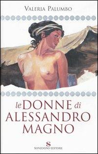 Le donne di Alessandro Magno - Valeria Palumbo - Libro Sonzogno 2005 | Libraccio.it
