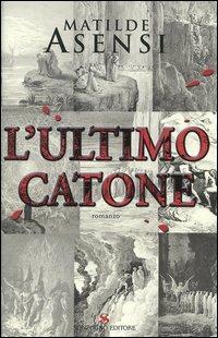 L' ultimo Catone - Matilde Asensi - Libro Sonzogno 2005, Romanzi | Libraccio.it