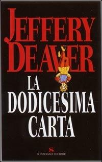La dodicesima carta - Jeffery Deaver - Libro Sonzogno 2005, Romanzi | Libraccio.it