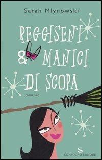 Reggiseni & manici di scopa - Sarah Mlynowski - Libro Sonzogno 2005, Romanzi | Libraccio.it