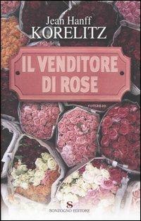 Il venditore di rose - Jean H. Korelitz - Libro Sonzogno 2005, Romanzi | Libraccio.it