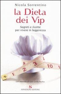 La dieta dei vip. Segreti e ricette per vivere in leggerezza - Nicola Sorrentino - Libro Sonzogno 2005 | Libraccio.it