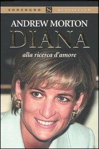 Diana alla ricerca d'amore - Andrew Morton - Libro Sonzogno 2005, Bestseller | Libraccio.it