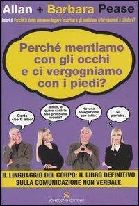 Perché mentiamo con gli occhi e ci vergognamo con i piedi? - Allan Pease, Barbara Pease - Libro Sonzogno 2005 | Libraccio.it