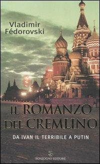 Il romanzo del Cremlino. Da Ivan il Terribile a Putin - Vladimir Fédorovski - Libro Sonzogno 2005 | Libraccio.it