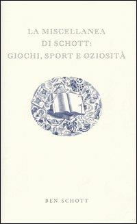 La miscellanea di Schott: giochi, sport e oziosità - Ben Schott - Libro Sonzogno 2005 | Libraccio.it