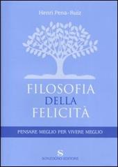 Filosofia della felicità. Pensare meglio per vivere meglio