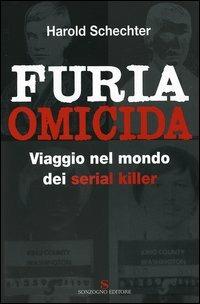 Furia omicida - Harold Schechter - Libro Sonzogno 2005 | Libraccio.it
