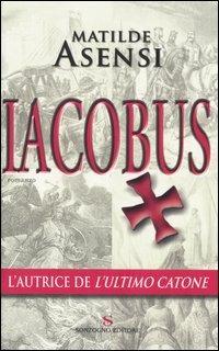 Iacobus - Matilde Asensi - Libro Sonzogno 2005 | Libraccio.it