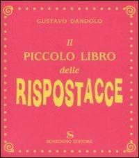 Il piccolo libro delle rispostacce - Gustavo Dandolo - Libro Sonzogno 2005, Bestseller | Libraccio.it