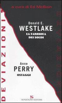 Deviazioni: La fabbrica dei soldi-Ostaggi - Donald E. Westlake, Anne Perry - Libro Sonzogno 2006, Romanzi | Libraccio.it