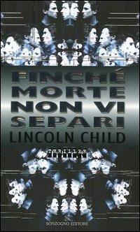 Finché morte non vi separi - Lincoln Child - Libro Sonzogno 2006, Romanzi | Libraccio.it