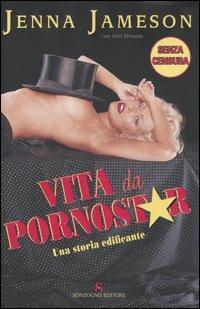Vita da pornostar - Jenna Jameson, Neil Strauss - Libro Sonzogno 2006 | Libraccio.it