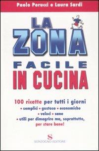 La zona facile in cucina. 100 ricette per tutti i giorni - Paolo Perucci, Laura Sardi - Libro Sonzogno 2006 | Libraccio.it
