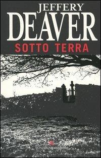 Sotto terra - Jeffery Deaver - Libro Sonzogno 2006, Bestseller | Libraccio.it
