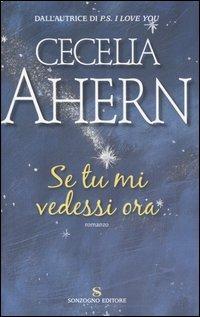 Se tu mi vedessi ora - Cecelia Ahern - Libro Sonzogno 2006, Romanzi | Libraccio.it