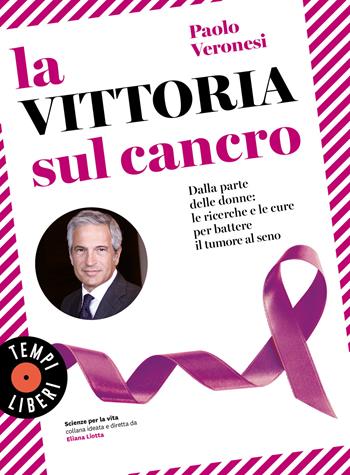 La vittoria sul cancro. Dalla parte delle donne: le ricerche e le cure per battere il tumore al seno - Paolo Veronesi - Libro Sonzogno 2023, Tempi liberi | Libraccio.it