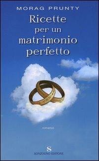 Ricette per un matrimonio perfetto - Morag Prunty - Libro Sonzogno 2006, Romanzi | Libraccio.it