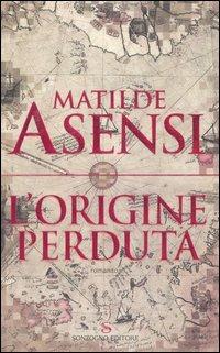 L' origine perduta - Matilde Asensi - Libro Sonzogno 2006, Romanzi | Libraccio.it