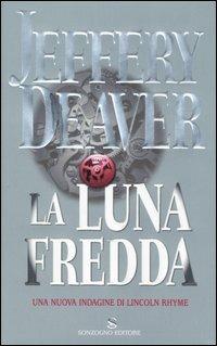 La luna fredda - Jeffery Deaver - Libro Sonzogno 2006, Romanzi | Libraccio.it