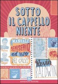 Sotto il cappello niente - Kevin Baldwin - Libro Sonzogno 2006 | Libraccio.it