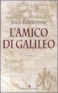 L' amico di Galileo - Isaia Iannaccone - Libro Sonzogno 2006, Romanzi | Libraccio.it