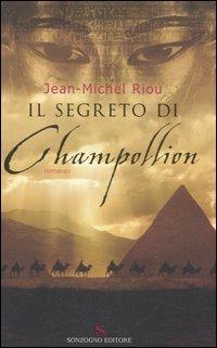 Il segreto di Champollion - Jean-Michel Riou - Libro Sonzogno 2006, Romanzi | Libraccio.it