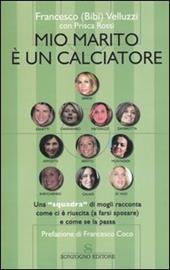 Mio marito è un calciatore. Una «squadra» di mogli racconta come ci è riuscita (a farsi sposare) e come se la passa